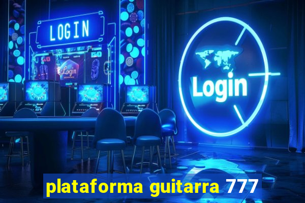 plataforma guitarra 777